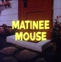 Another movie Matinee Mouse of the director Tom Ray.