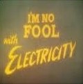 Another movie I'm No Fool with Electricity of the director Les Clark.